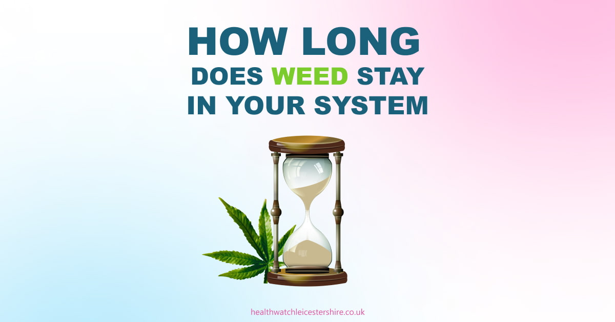 🌿 How Long Weed stay in Your System: Urine, Saliva, Hair, and Blood -  Healthwatch Leicestershire